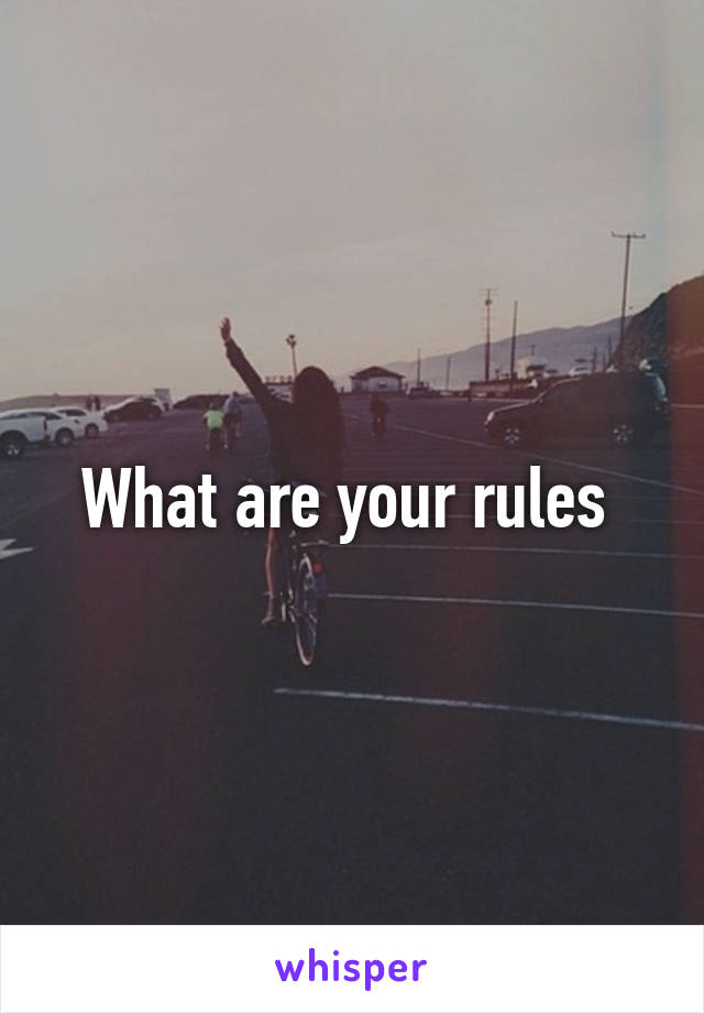 What are your rules 