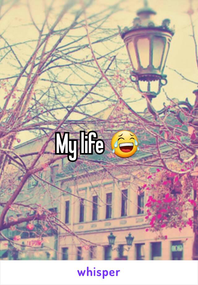 My life 😂