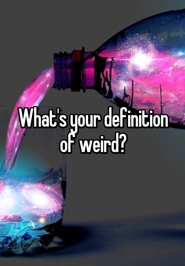 What Is Definition Of Weird