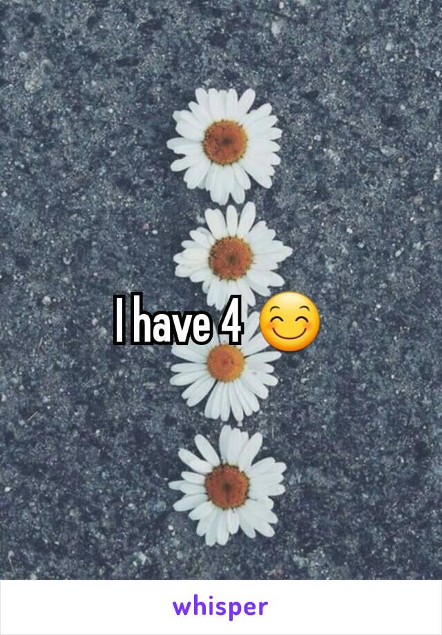 I have 4 😊