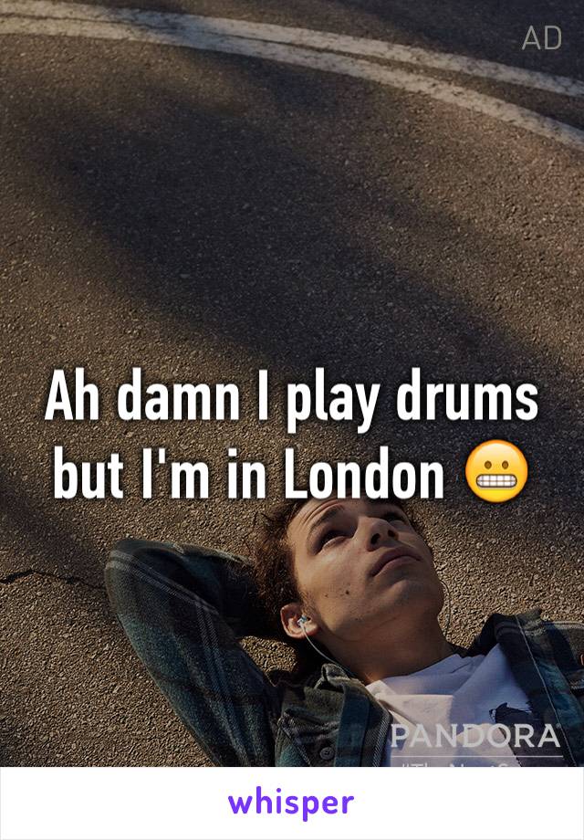 Ah damn I play drums but I'm in London 😬