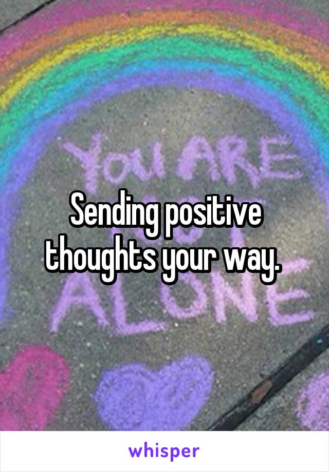 Sending positive thoughts your way. 