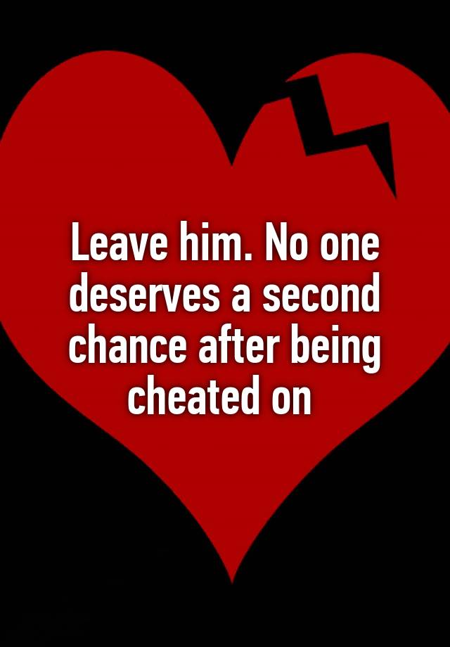 leave-him-no-one-deserves-a-second-chance-after-being-cheated-on