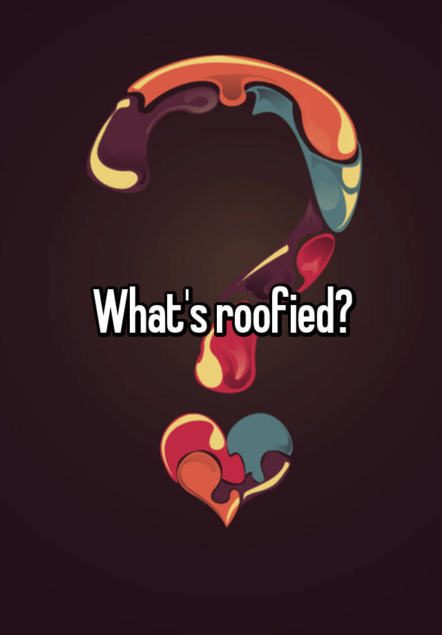 what-s-roofied