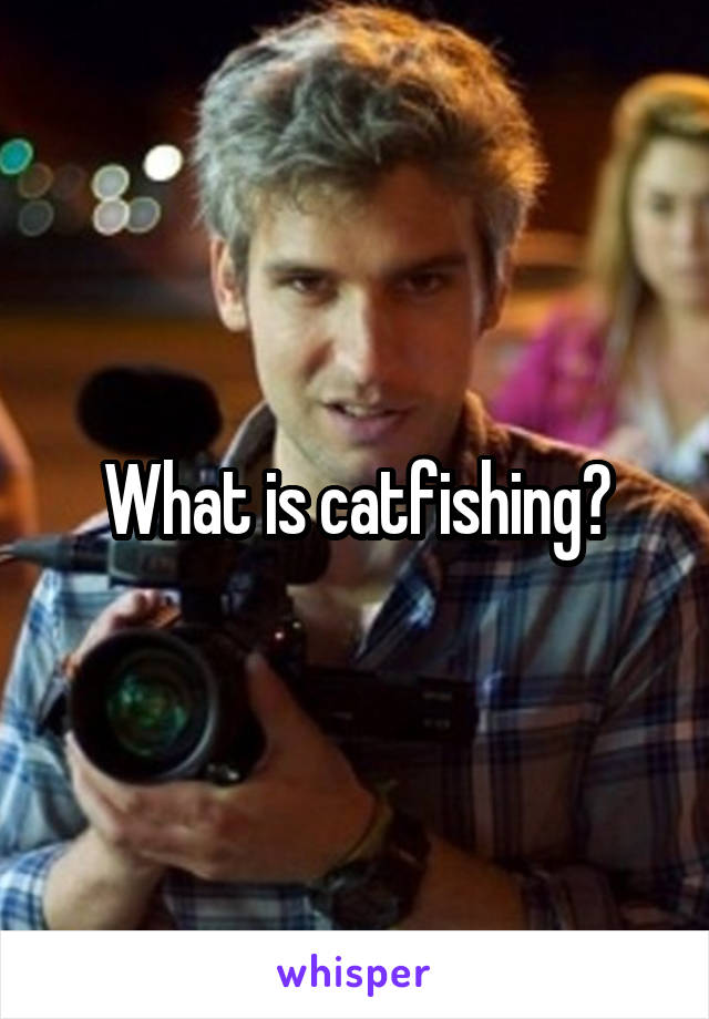 What is catfishing?