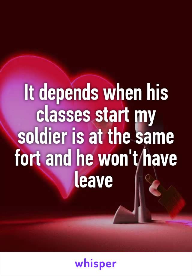 It depends when his classes start my soldier is at the same fort and he won't have leave 