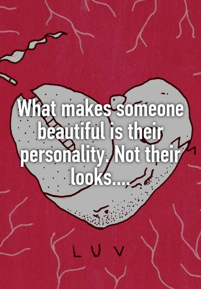 what-makes-someone-beautiful-is-their-personality-not-their-looks