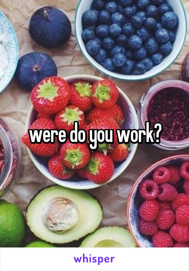 were do you work?