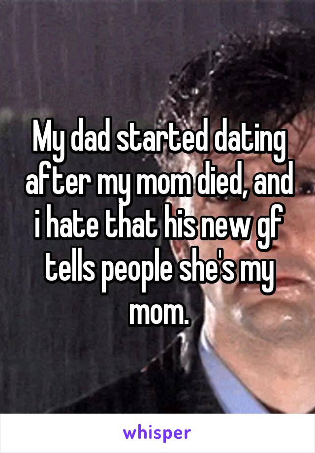 My dad started dating after my mom died, and i hate that his new gf tells people she's my mom.