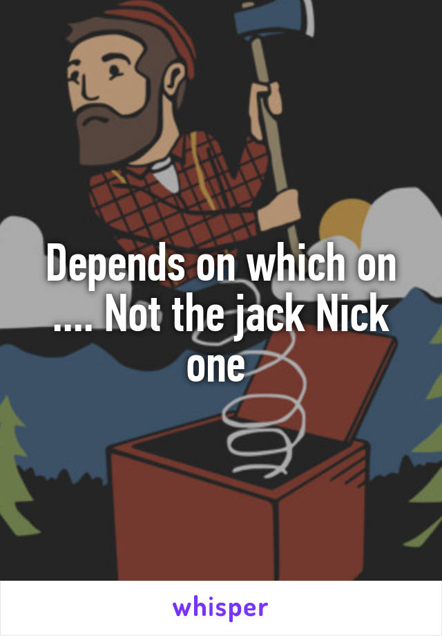 Depends on which on .... Not the jack Nick one 