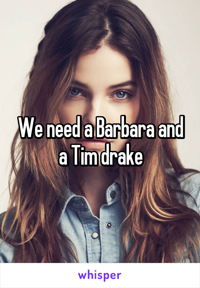 We need a Barbara and a Tim drake