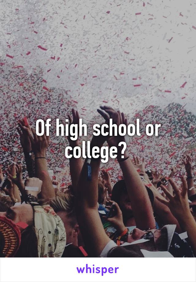 Of high school or college? 