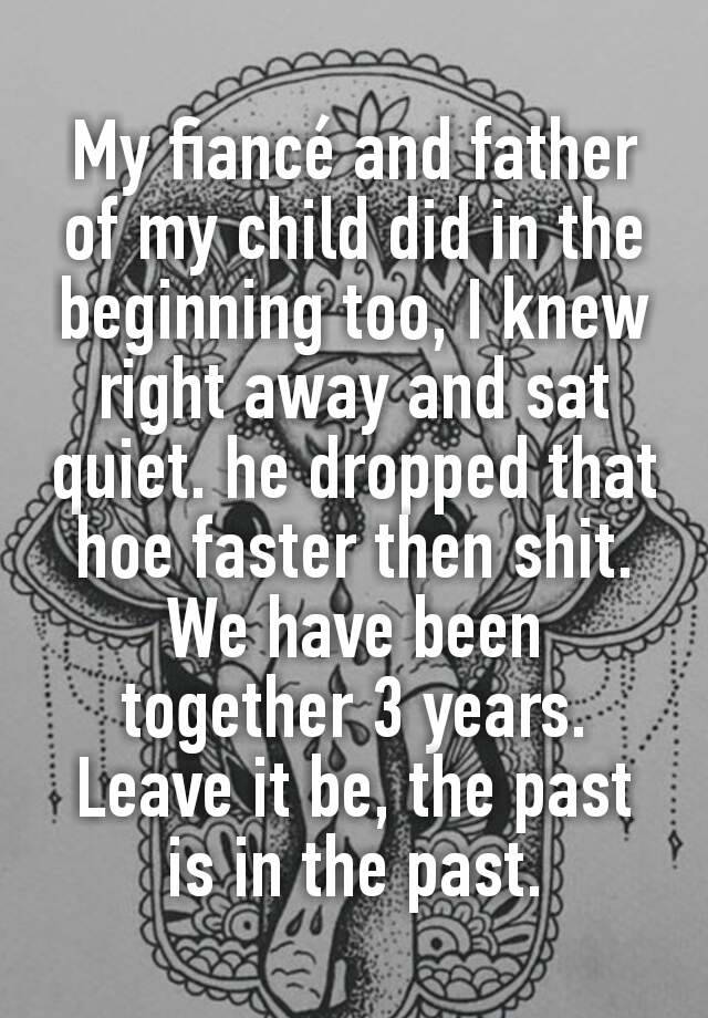 my-fianc-and-father-of-my-child-did-in-the-beginning-too-i-knew-right