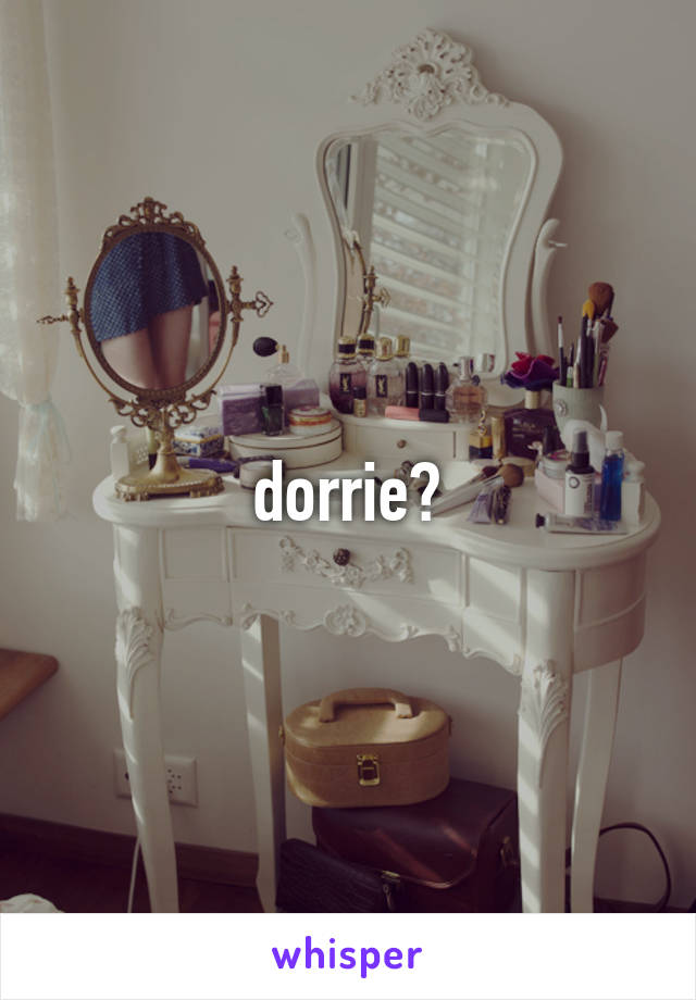 dorrie?