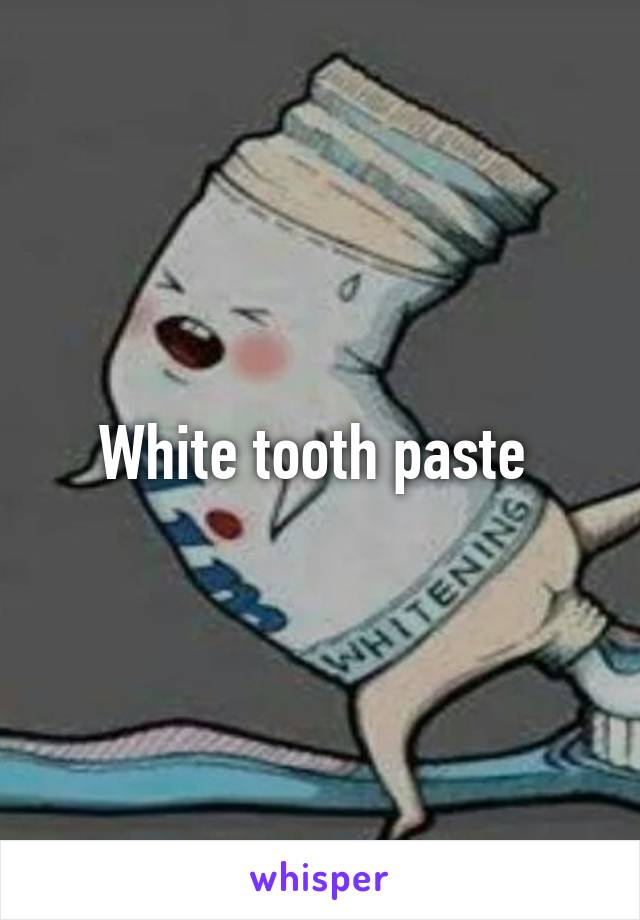 White tooth paste 