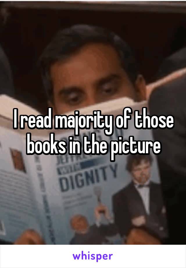 I read majority of those books in the picture
