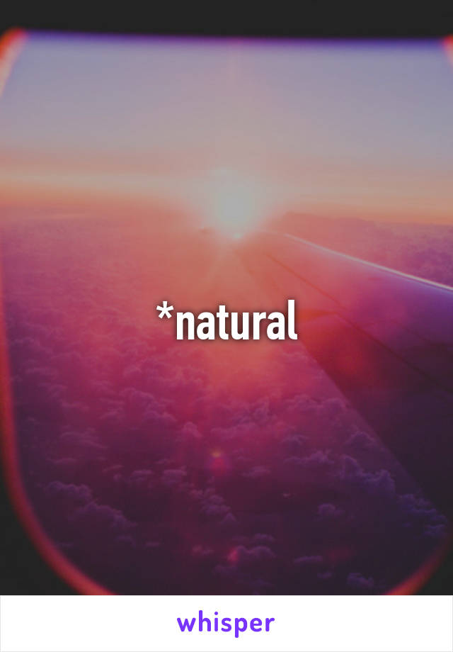 *natural