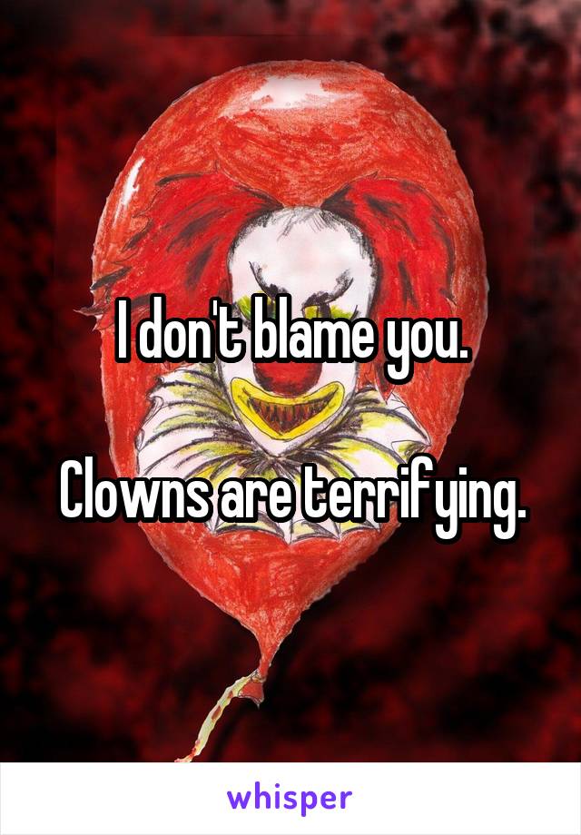 I don't blame you.

Clowns are terrifying.