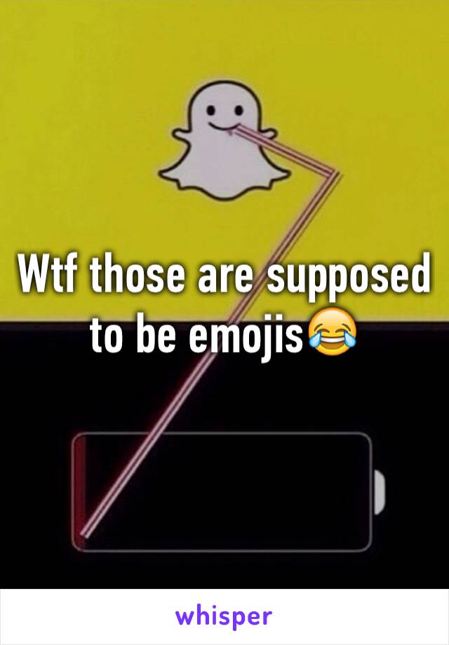 Wtf those are supposed to be emojis😂