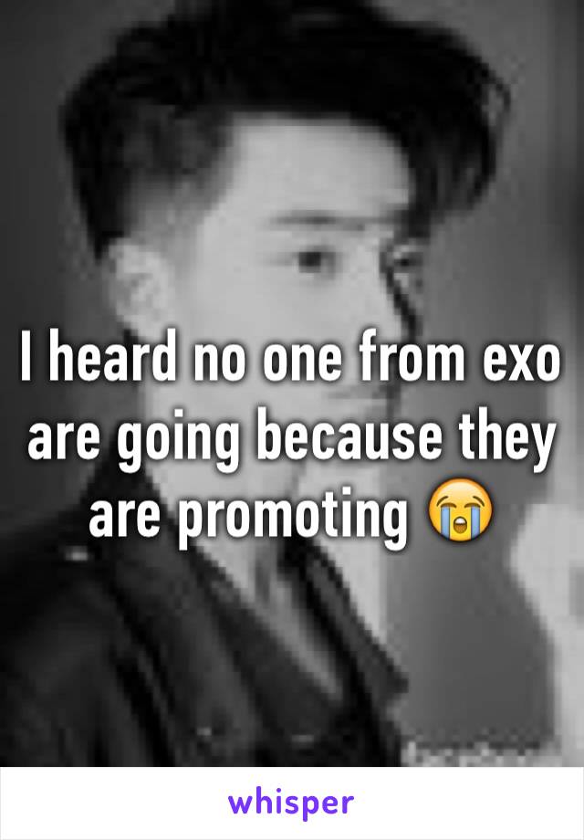 I heard no one from exo are going because they are promoting 😭