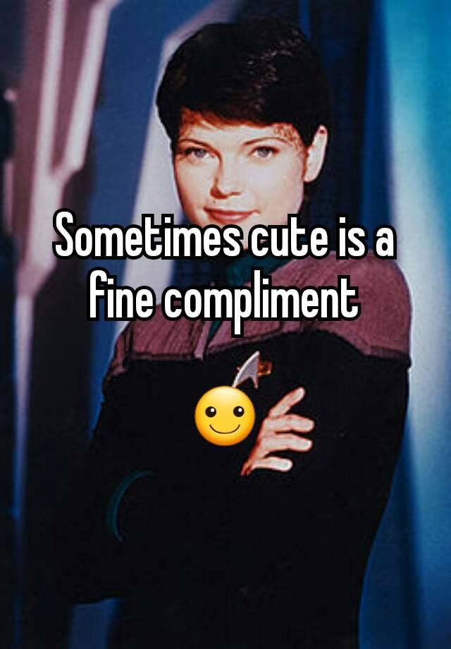 sometimes-cute-is-a-fine-compliment