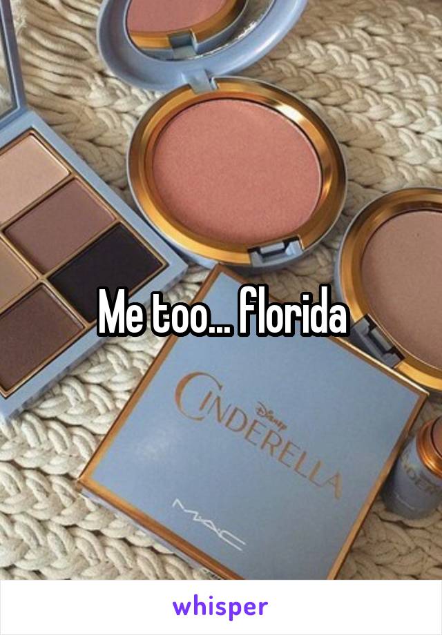 Me too... florida