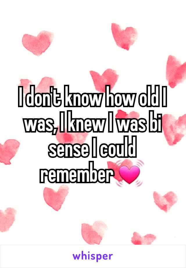 I don't know how old I was, I knew I was bi sense I could remember💓