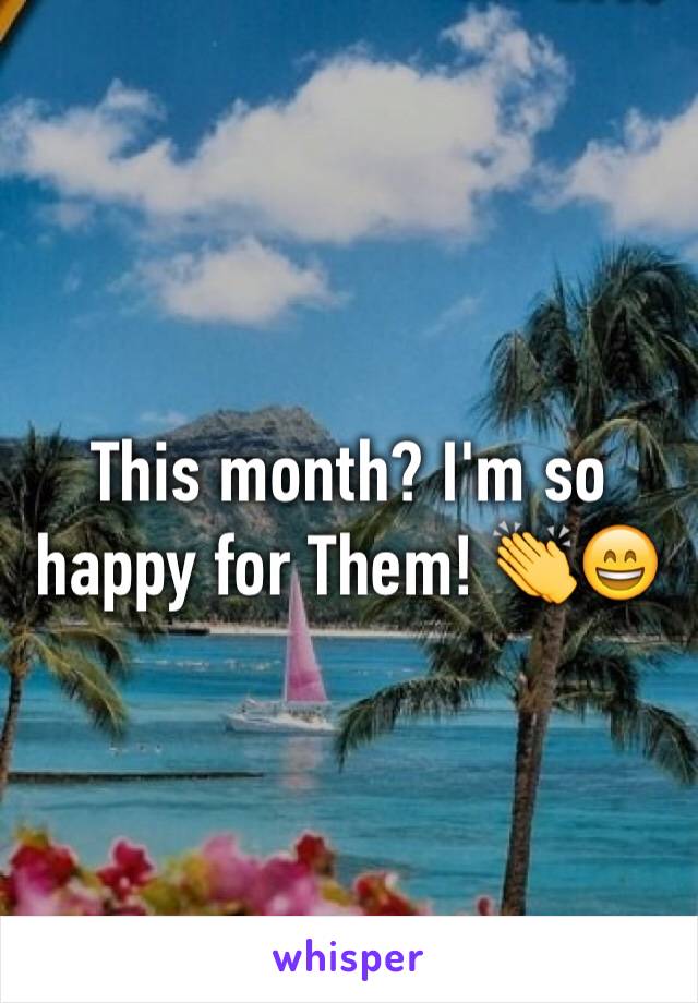 This month? I'm so happy for Them! 👏😄