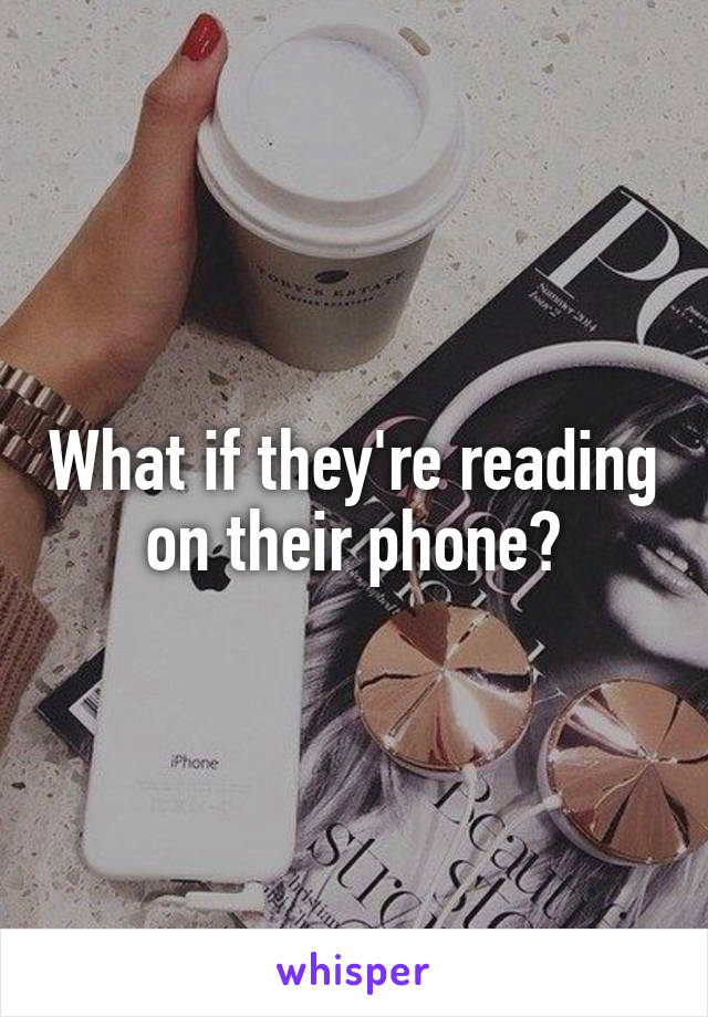 What if they're reading on their phone?