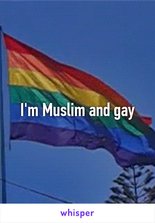 I'm Muslim and gay