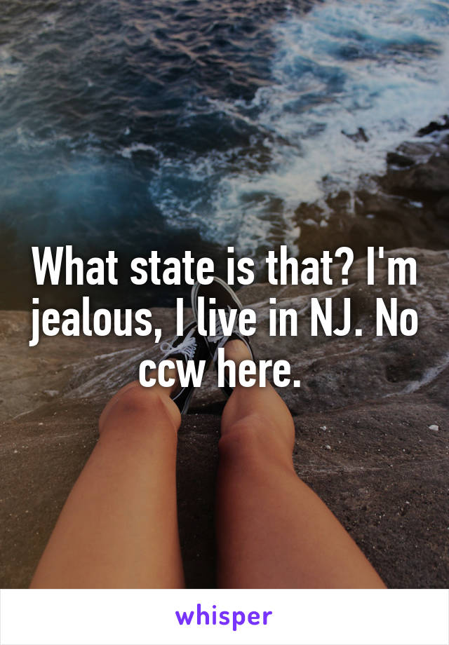 What state is that? I'm jealous, I live in NJ. No ccw here. 