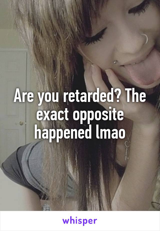 Are you retarded? The exact opposite happened lmao