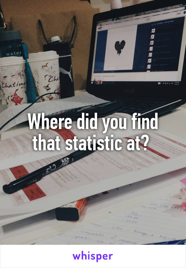 Where did you find that statistic at? 