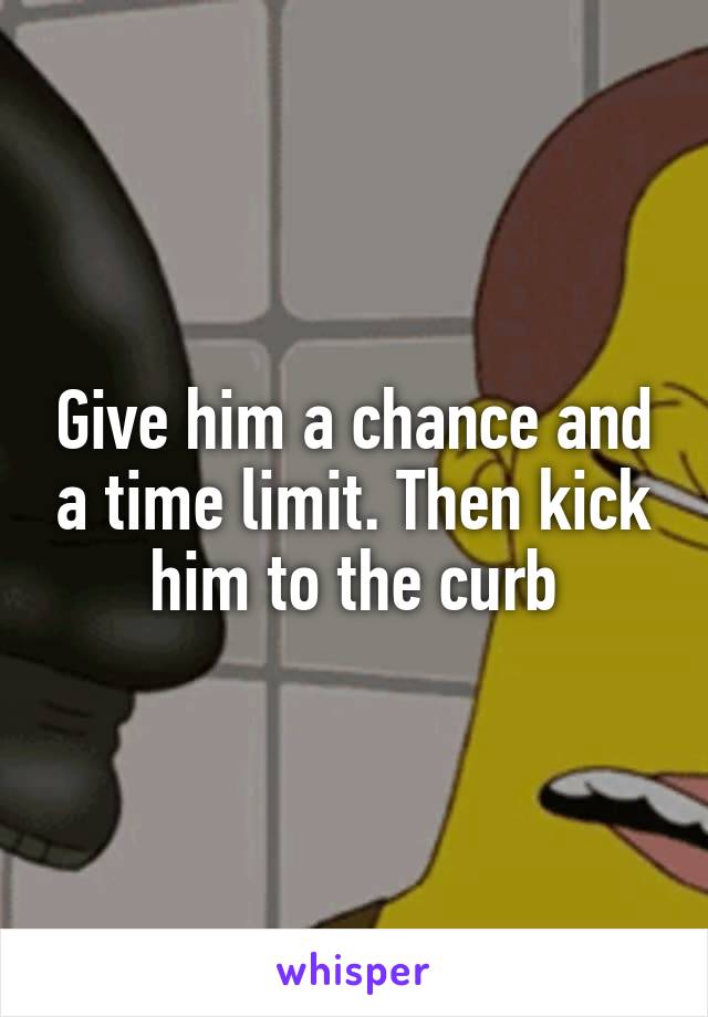 Give him a chance and a time limit. Then kick him to the curb