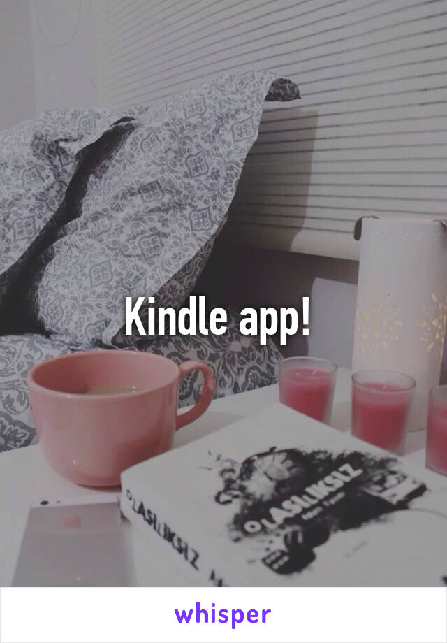 Kindle app! 