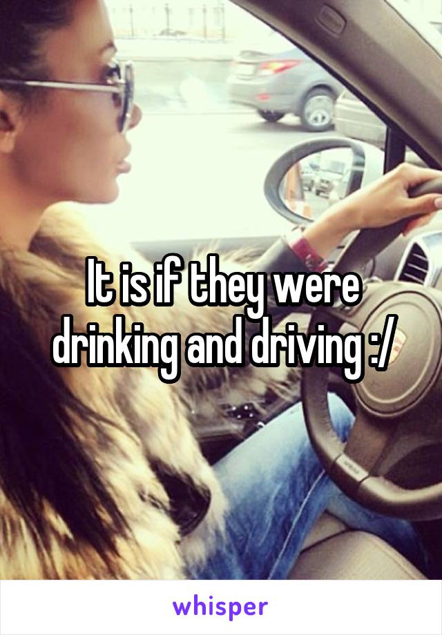 It is if they were drinking and driving :/