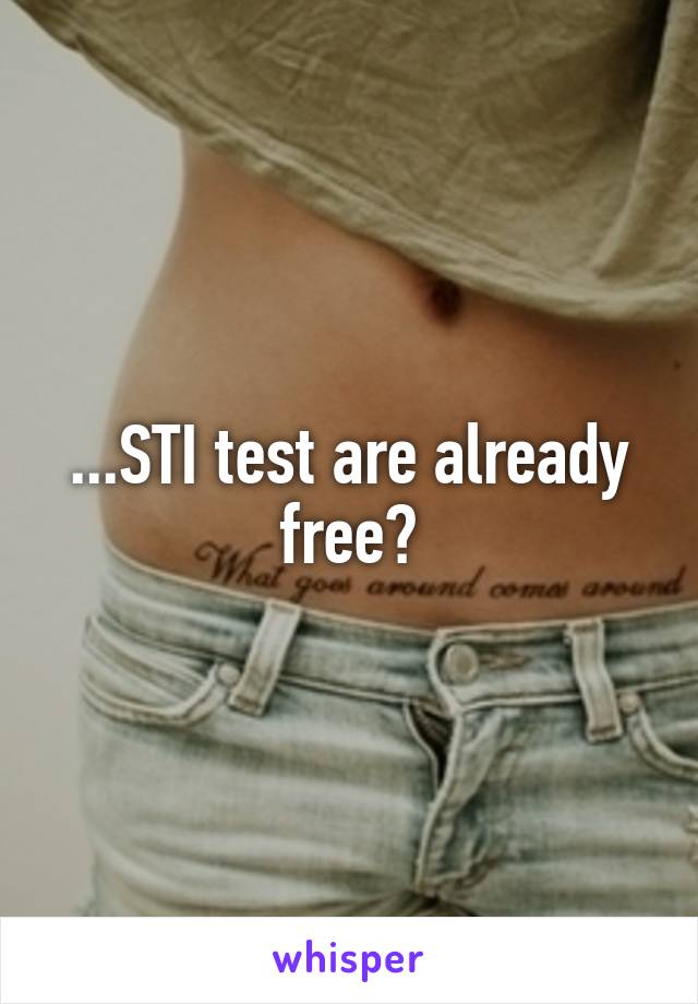 ...STI test are already free?