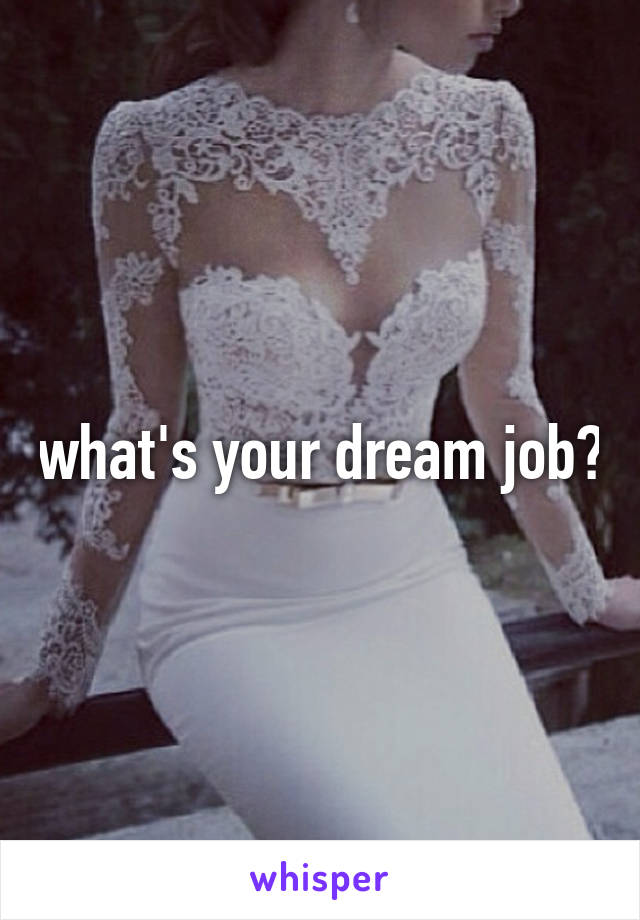 what's your dream job?