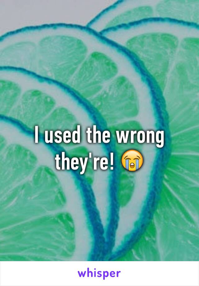 I used the wrong they're! 😭