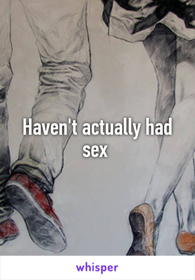 Haven't actually had sex 