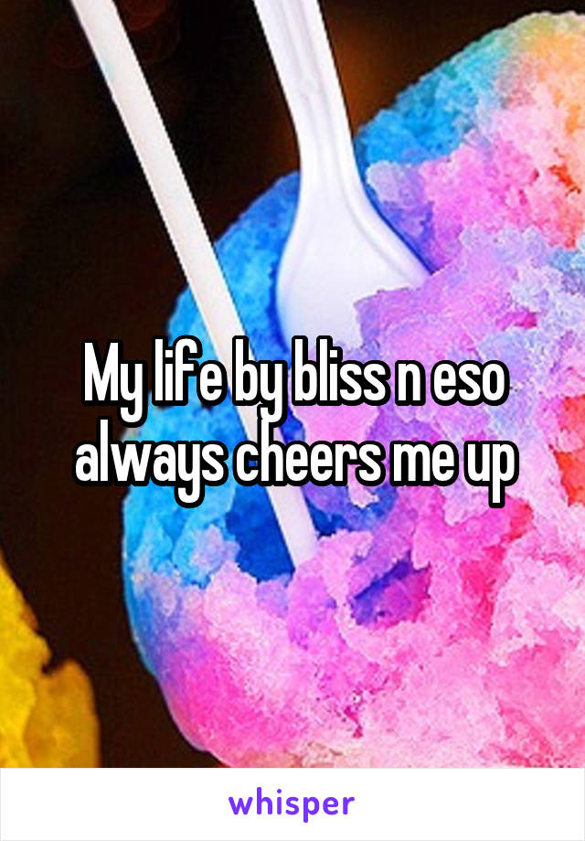 My life by bliss n eso always cheers me up