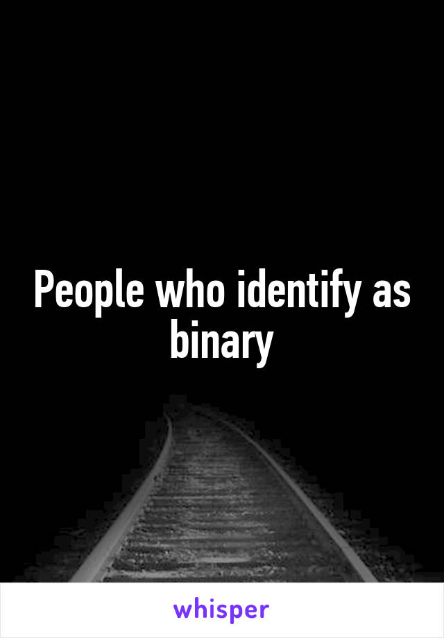 People who identify as binary