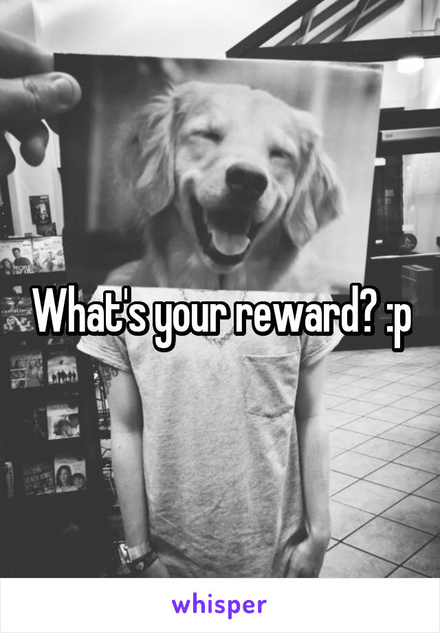 What's your reward? :p