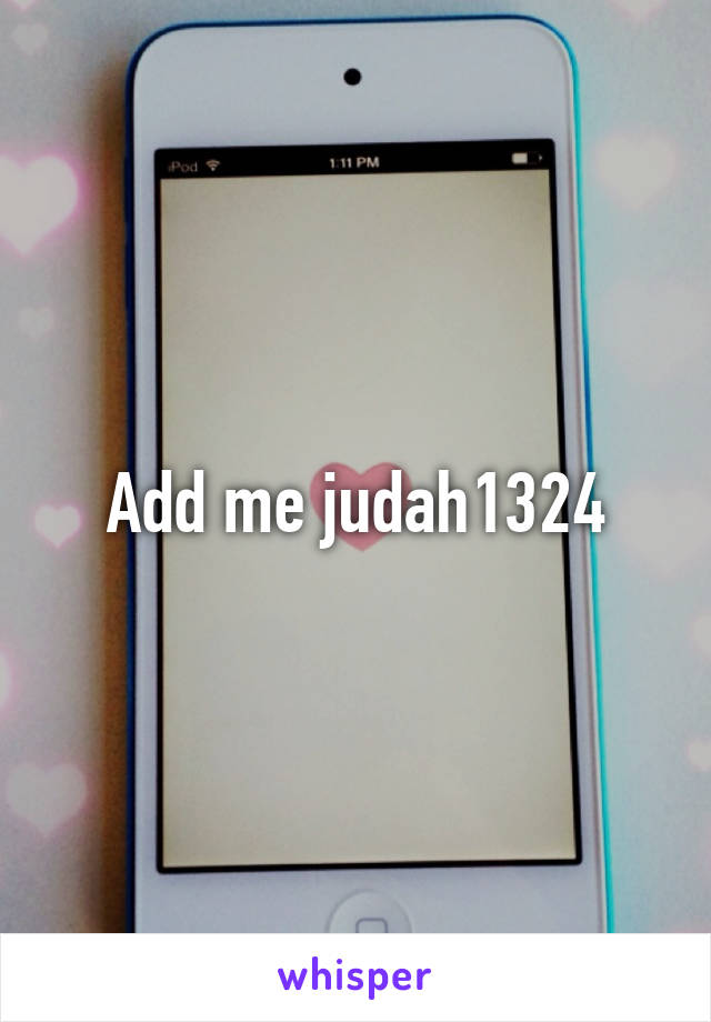 Add me judah1324