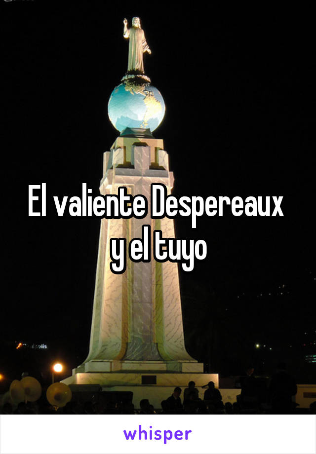 El valiente Despereaux  y el tuyo