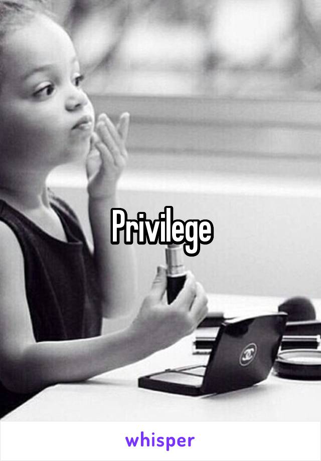 Privilege