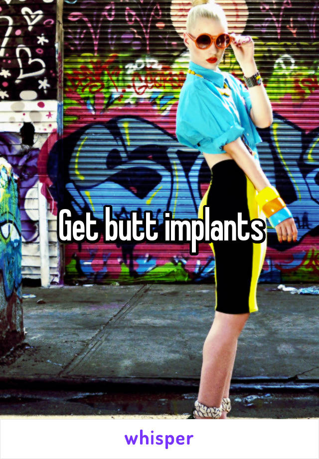 Get butt implants