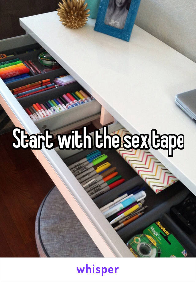 Start with the sex tape