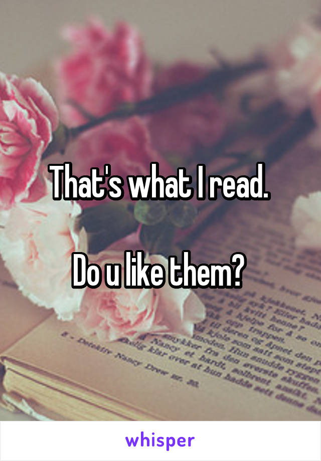 That's what I read. 

Do u like them? 