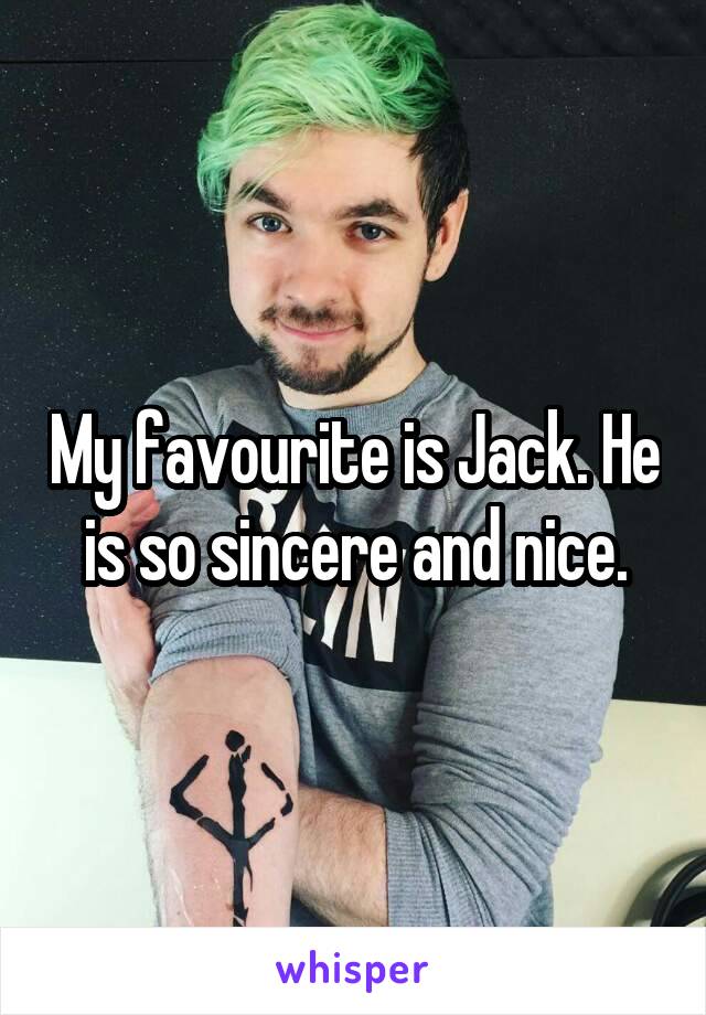 My favourite is Jack. He is so sincere and nice.